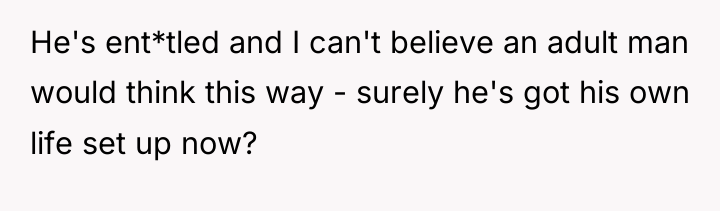 He's ent*tled and I can't believe an adult man would...