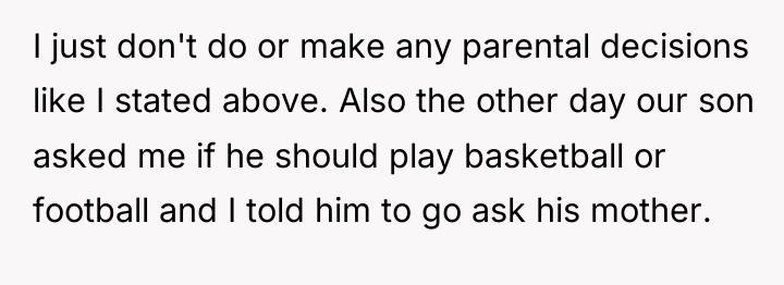 I just don't do or make any parental decisions like...
