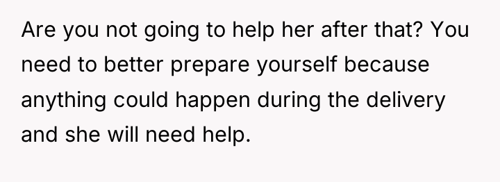 Are you not going to help her after that? You...