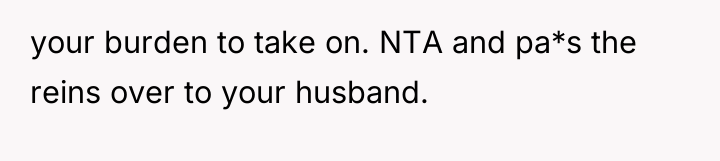 your burden to take on. NTA and pa*s the reins...