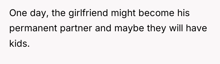 One day, the girlfriend might become his permanent partner and...