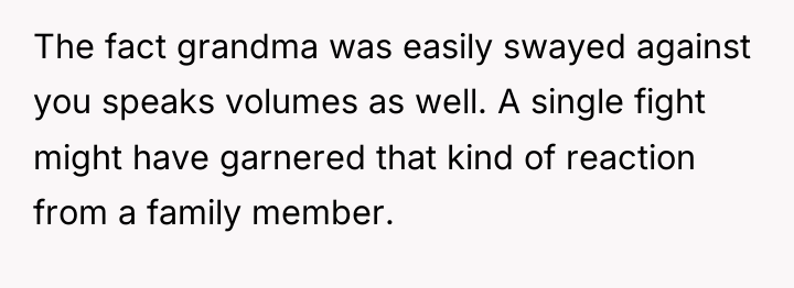 The fact grandma was easily swayed against you speaks volumes...