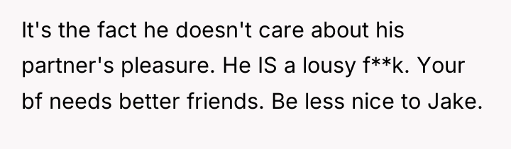 It's the fact he doesn't care about his partner's pleasure....