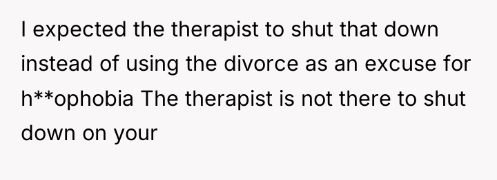 I expected the therapist to shut that down instead of...