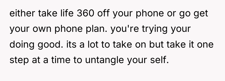 either take life 360 off your phone or go get...