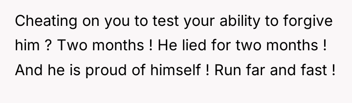 Cheating on you to test your ability to forgive him...