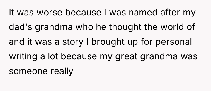 It was worse because I was named after my dad's...
