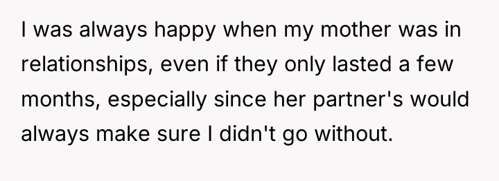 I was always happy when my mother was in relationships,...