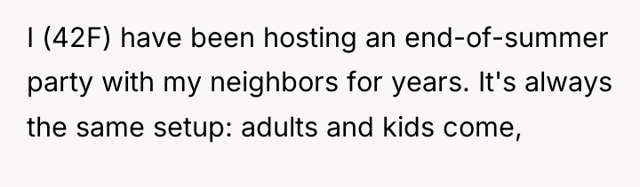I (42F) have been hosting an end-of-summer party with my...