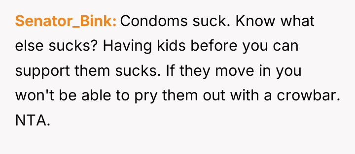 Senator_Bink Condoms suck. Know what else sucks? Having kids before...