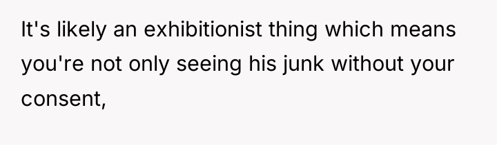 It's likely an exhibitionist thing which means you're not only...