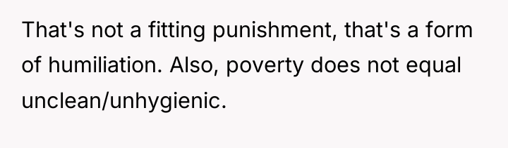 That's not a fitting punishment, that's a form of humiliation....