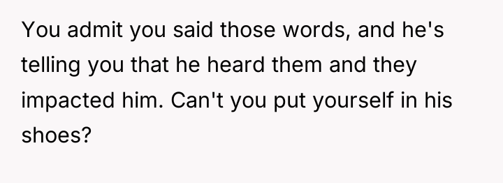 You admit you said those words, and he's telling you...