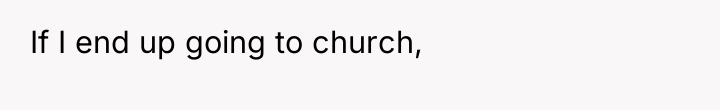 If I end up going to church,