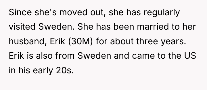 Since she's moved out, she has regularly visited Sweden. She...