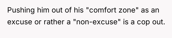 Pushing him out of his "comfort zone" as an excuse...