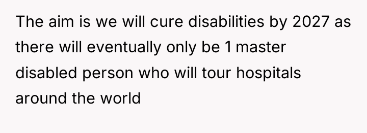 The aim is we will cure disabilities by 2027 as...