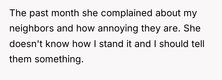 The past month she complained about my neighbors and how...