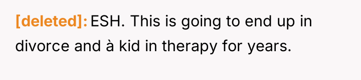 [deleted] ESH. This is going to end up in divorce...