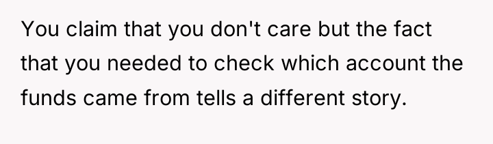 You claim that you don't care but the fact that...