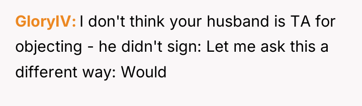 GloryIV I don't think your husband is TA for objecting...
