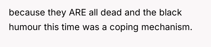 because they ARE all dead and the black humour this...