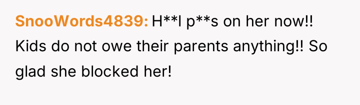 SnooWords4839 H**l p**s on her now!! Kids do not owe...