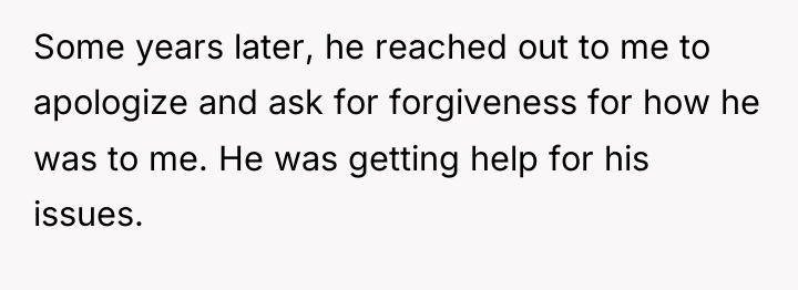 Some years later, he reached out to me to apologize...