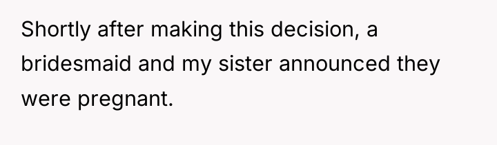 Shortly after making this decision, a bridesmaid and my sister...