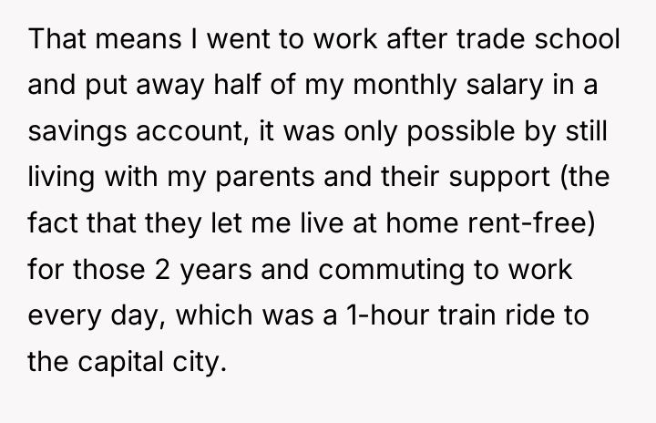 That means I went to work after trade school and...