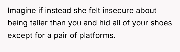 Imagine if instead she felt insecure about being taller than...