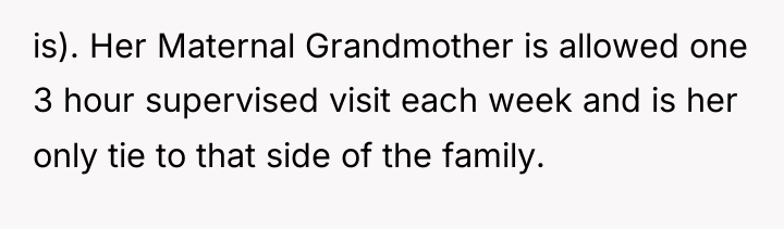 is). Her Maternal Grandmother is allowed one 3 hour supervised...