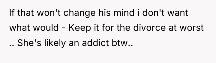 If that won't change his mind i don't want what...