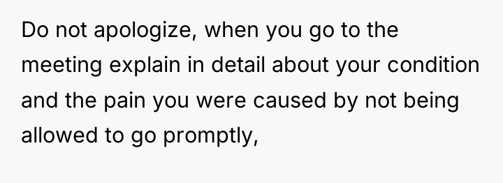Do not apologize, when you go to the meeting explain...