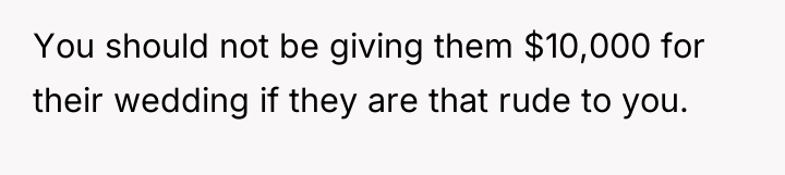 You should not be giving them $10,000 for their wedding...