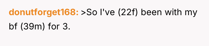 donutforget168 >So I've (22f) been with my bf (39m) for...