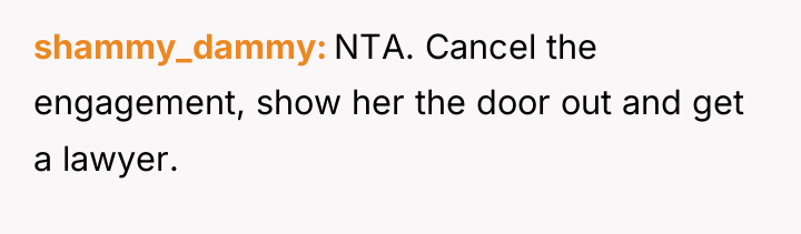 shammy_dammy NTA. Cancel the engagement, show her the door out...