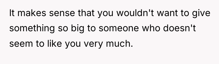 It makes sense that you wouldn't want to give something...