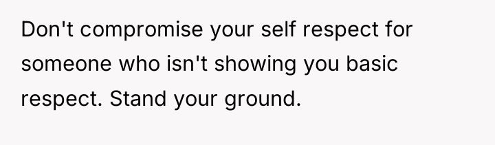Don't compromise your self respect for someone who isn't showing...