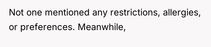Not one mentioned any restrictions, allergies, or preferences. Meanwhile,