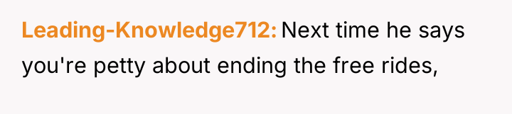 Leading-Knowledge712 Next time he says you're petty about ending the...