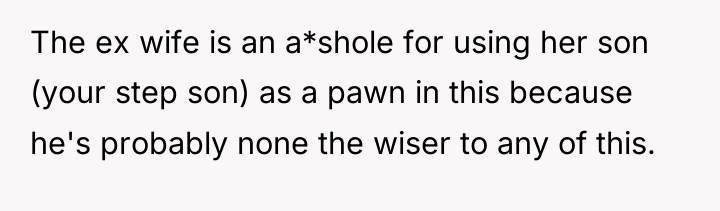The ex wife is an a*shole for using her son...