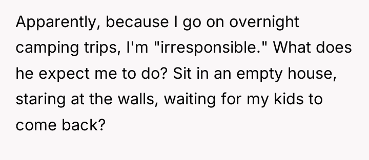 Apparently, because I go on overnight camping trips, I'm "irresponsible."...