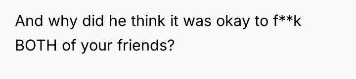 And why did he think it was okay to f**k...
