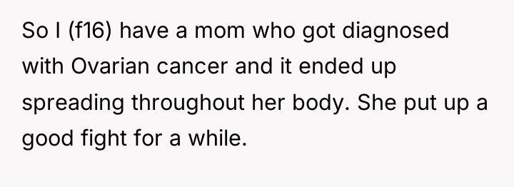 So I (f16) have a mom who got diagnosed with...