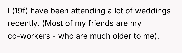 I (19f) have been attending a lot of weddings recently....
