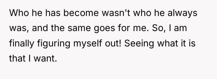 Who he has become wasn't who he always was, and...