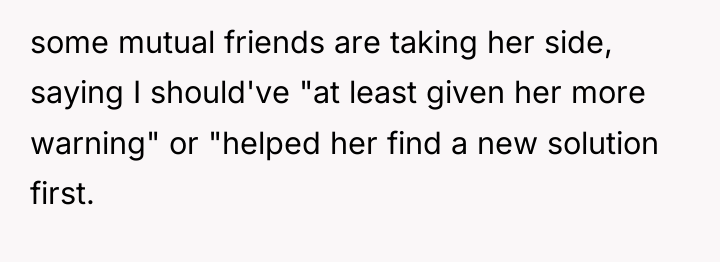 some mutual friends are taking her side, saying I should've...