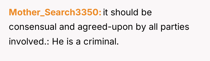 Mother_Search3350 it should be consensual and agreed-upon by all parties...