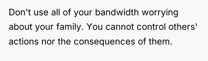 Don't use all of your bandwidth worrying about your family....